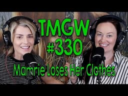 TMGW #330: Mamrie Loses Her Clothes
