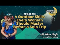 Ep 032. 4 Outdoor Skills Every Woman Should Master Before a Solo Trip