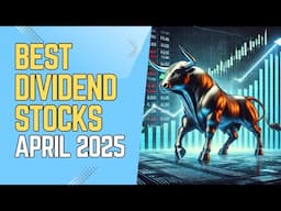 Best Dividend Stocks For April 2025