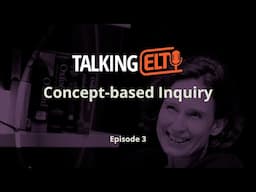 Concept-based Inquiry: What Are The Benefits? (Talking ELT S8 E3)