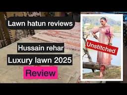 Hussain rehar luxury lawn 2025 | unstitched | lawn hatun reviews