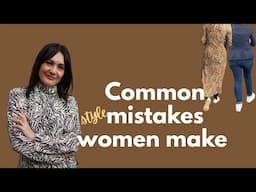 8 Common Style Mistakes Women Make!