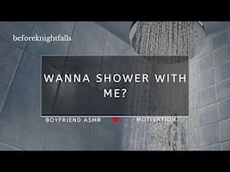 ASMR: wanna shower with me?