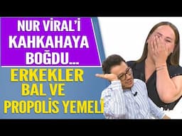 Erkekler Bal ve Propolis Yemeli! Nur Viral kahkahaya boğuldu...