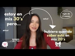 15 cosas que hubiera querido saber en mis 20's 💭❤️‍🩹 Apego, regla de 3 meses y más | Nancy Loaiza