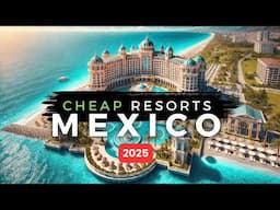 2025 NEW Affordable All-Inclusive Resorts in Mexico