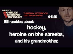 Hockey, Heroine, Grandmother | Thursday Afternoon Monday Morning Podcast 6-5-25 | Bill Burr