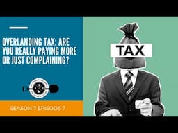 Overlanding Tax: Are You Really Paying More or Just Complaining?