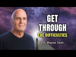 How To Get Through The Difficulties & Low Points In Life - Wayne Dyer