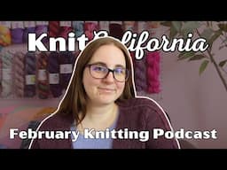 Everything I Knit in February 2025 - Knit California Podcast