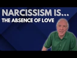 Narcissism Is The Absence Of Love
