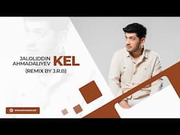 Jaloliddin Ahmadaliyev - Kel (remix by J.R.B)