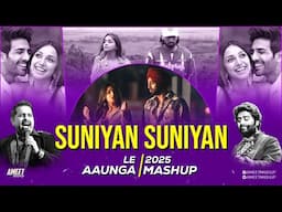 Suniyan Suniyan X Le Aaunga Mashup | AMEET Mashup | Kaakan | Tere Naina | Savera | Best of Love 2025