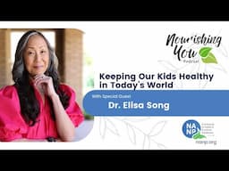 Nourishing You Podcast - June 2025 - Dr. Elisa Song: Keeping Our Kids Healthy in Today’s World