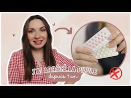 J'ai arrêté la pilule depuis 1 an 💊