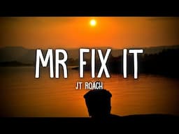 JT Roach - Mr Fix It (Lyrics)