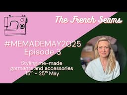 #MEMADEMAY2025 Episode 3. Styling Me-Made garments and accessories for Week 3