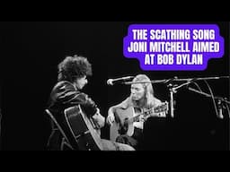 The Scathing Song Joni Mitchell Aimed at Bob Dylan...