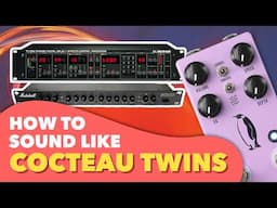 How To Get Cocteau Twins Guitar Tone in 10 Minutes!
