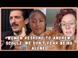 Women Respond To Andrew Schulz ; Women Are Choosing Peace Over Men, We Are Not Lonely- Must Watch