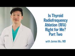 Is Thyroid Radiofrequency Ablation RFA Right for Me? Part Two | UCLA Endocrine Center