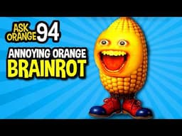 Ask Orange #94 - Annoying Orange BRAINROT!