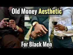 How to Achieve the Old Money Aesthetic for Black Men