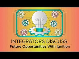 Integrators Discuss Future Opportunities With Ignition