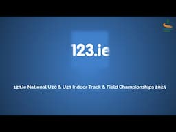 WATCH | 123.ie National U20 & U23 Indoor Track & Field Championships 2025