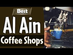 Best Coffee Shops in Al Ain, UAE - English