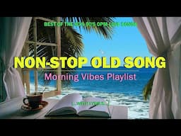 Morning Vibes Playlist☕ Non-Stop Old Songs ☕ Best of the 80's 90's OPM Classic Love Songs