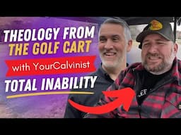 Total Inability with YourCalvinist, Keith Foskey | Leighton Flowers | Soteriology 101