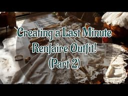 Part 2 of Creating my Ren Faire Outfit in 2 Days for Whidbey Island Ren Faire!