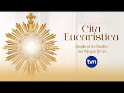 CITA EUCARÍSTICA 2025 | EN VIVO