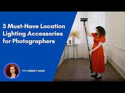 5 Must-Have Location Lighting Accessories for Photographers