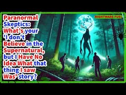 "Paranormal Skeptics Share the Scariest Supernatural Thing They Saw but Still Can't Explain."