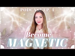 How to Become Unstoppably Magnetic to Everything You Want