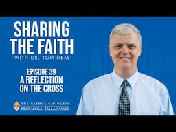 Episode 39 - Sharing the Faith: A Reflection on the Cross