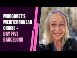 Margaret's Mediterranean Cruise - Day Five Barcelona