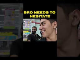 BRO NEEDS TO HESITATE !