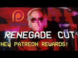 Renegade Cut Patreon - NEW REWARDS!
