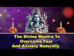 The Divine Mantra to Overcome Fear and Anxiety Naturally