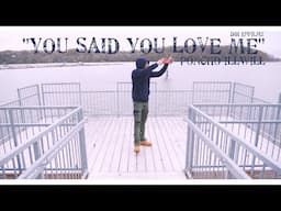 PONCHO ILLWILL - " YOU SAID YOU LOVE ME"  DIR EPFILMZ (OFFICIAL MUSIC VIDEO)