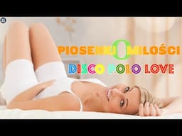 Disco Polo Love ❤️ Piosenki o Miłości 💕🌹