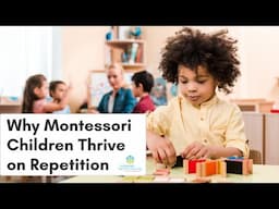 Why Montessori Children Thrive on Repetition Final