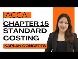Standard Costing Explained | ACCA MA | TYUs + Practice Questions RUCHI GOYAL - MA ACCA CHAPTER 15