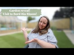 Garden Makeover + Bord Bia Bloom Visit | Transformation,Tour & Plans!