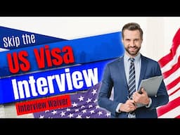 What is a US Visa Interview Waiver? US Visa Interview Waiver Eligibility