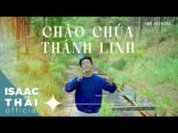 [ MV Official ] Chào Chúa Thánh Linh - Isaac Thái ( kỷ niệm Chúa Thánh Linh Giáng Lâm )