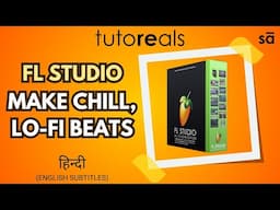 How to make chill, lofi beats in FL Studio DAW (explained in Hindi) | tutoREals | @SudeepAudio